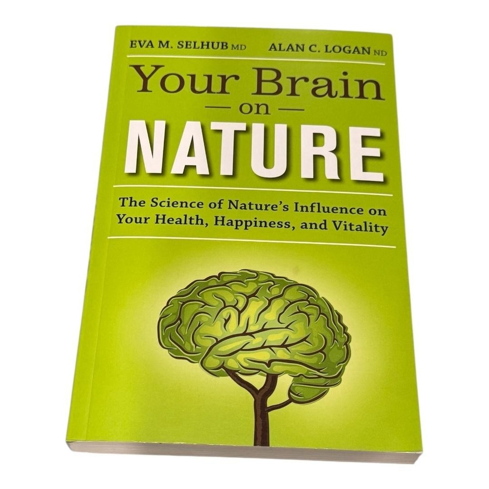 Your Brain on Nature Selhub Logan Science of Nature Health Happiness Paperback